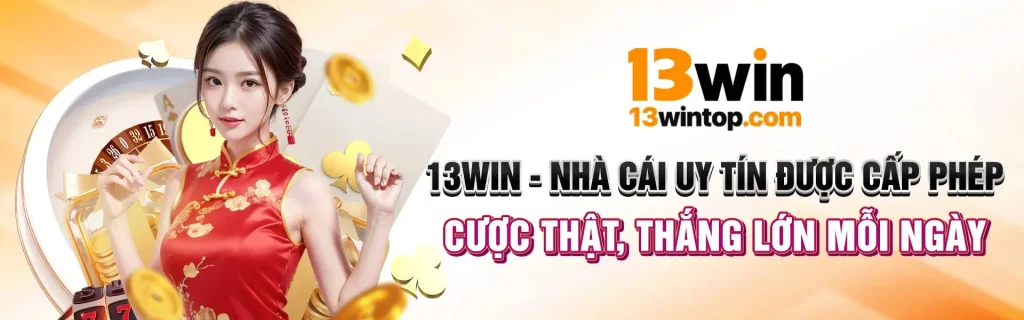 Cược thật tại 13win là thắng lớn